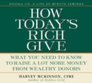 Image for How Today&#39;s Rich Give : What You Need to Know to Raise a Lot More Money from Wealthy Donors