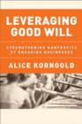 Image for Leveraging good will  : strengthening nonprofits by engaging businesses