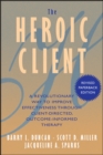 Image for The heroic client: a revolutionary way to improve effectiveness through client-directed, outcome-informed therapy.