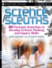 Image for Science Sleuths : 60 Forensic Activities to Develop Critical Thinking and Inquiry Skills, Grades 4 - 8