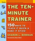Image for The Ten-Minute Trainer : 150 Ways to Teach it Quick and Make it Stick!