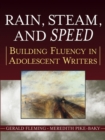 Image for Rain, steam and speed  : building fluency in adolescent writers