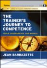 Image for The trainer&#39;s journey to competence  : tools, assessments, and models