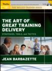 Image for The art of great training delivery  : strategies, tools, and tactics