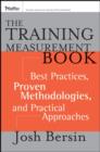 Image for The training measurement book  : best practices, proven methodologies, and practical approaches