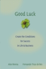 Image for Good luck  : create the conditions for success in life and business