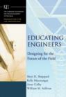 Image for Educating engineers  : designing for the future of the field