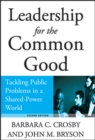 Image for Leadership for the common good: tackling public problems in a shared-power world