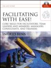 Image for Facilitating with ease!: core skills for facilitators, team leaders, and members, managers, consultants, and trainers