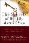 Image for The secrets of happily married men  : eight ways to win your wife&#39;s heart forever