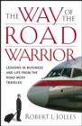 Image for The way of the road warrior  : lessons in business and life from the road most travelled