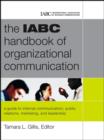 Image for The IABC Handbook of Organizational Communication : a Guide to Internal Communication, Public Relations, Marketing, and Leadership