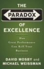 Image for The paradox of excellence  : how great performance could kill your business