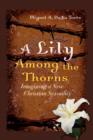 Image for A lily among the thorns  : imagining a new Christian sexuality