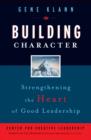 Image for Building character  : strengthening the heart of good leadership