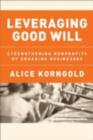 Image for Leveraging good will: strengthening nonprofits by engaging businesses