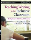 Image for Teaching writing in the inclusive classroom  : strategies and skills for all students