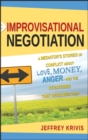 Image for Improvisational negotiation: a mediator&#39;s stories of conflict about love, money, anger-- and the strategies that resolved them