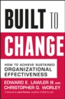 Image for Built to change: how to achieve sustained organizational effectiveness
