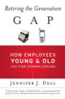 Image for Retiring the generation gap  : how employees young and old can find common ground