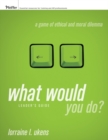 Image for What would you do?  : a game of ethical and moral dilemma: Leader&#39;s guide