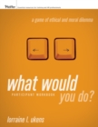 Image for What Would You Do? A Game of Ethical and Moral Dilemma, Participant Workbook