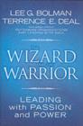 Image for The wizard and the warrior: leading with passion and power
