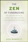 Image for The Zen of fundraising: 89 timeless ideas to strengthen and develop your donor relationships