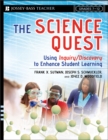 Image for The science quest  : using inquiry/discovery to enhance student learning, grades 7-12
