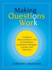 Image for Making questions work  : a guide to how and what to ask for facilitators, process consultants, team leaders, and managers