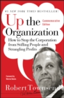 Image for Up the organization  : how to stop the corporation from stifling people and strangling profits