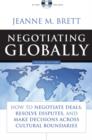 Image for Negotiating globally  : how to negotiate deals, resolve disputes, and make decisions across cultural boundaries