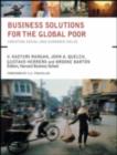 Image for Business solutions for the global poor: creating social and economic value