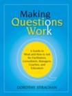 Image for Making questions work: a guide to what and how to ask for facilitators, consultants, managers, coaches, and educators
