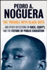 Image for The trouble with black boys  : essays on race, equity, and the future of public education