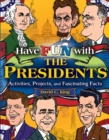 Image for Have fun with the presidents: activities, projects, and fascinating facts