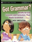 Image for Got Grammar? Ready-to-Use Lessons and Activities That Make Grammar Fun!
