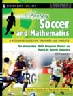 Image for Fantasy Soccer and Mathematics : A Resource Guide for Teachers and Parents, Grades 5 and Up