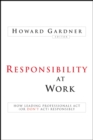 Image for Responsibility at Work : How Leading Professionals Act (or Don&#39;t Act) Responsibly