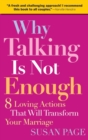 Image for Why talking is not enough  : 8 loving actions that will transform your marriage