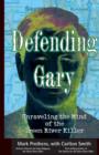 Image for Defending Gary  : unraveling the mind of the Green River Killer