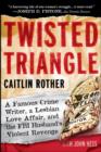 Image for Twisted triangle  : a famous crime writer, a lesbian love affair, and the FBI husband&#39;s violent revenge