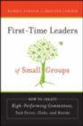 Image for First-time leaders of small groups: how to create high-performing committees, task forces, clubs, and boards