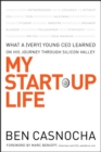 Image for My start-up life  : what a (very) young CEO learned on his journey through Silicon Valley