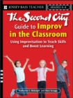 Image for The Second City guide to improv in the classroom  : using improvisation to teach skills and boost learning in the content areas