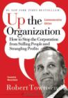 Image for Up the organization: how to stop the corporation from stifling people and strangling profits.