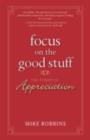Image for Focus on the good stuff: the power of appreciation