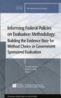 Image for Informing Federal Policies on Evaluation Methodology: Building the Evidence Base for Method Choice in Government Sponsored Evaluations : New Directions for Evaluation, Number 113
