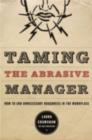Image for Taming the abrasive manager: how to end unnecessary roughness in the workplace