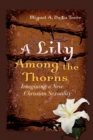 Image for A Lily Among the Thorns: Imagining a New Christian Sexuality